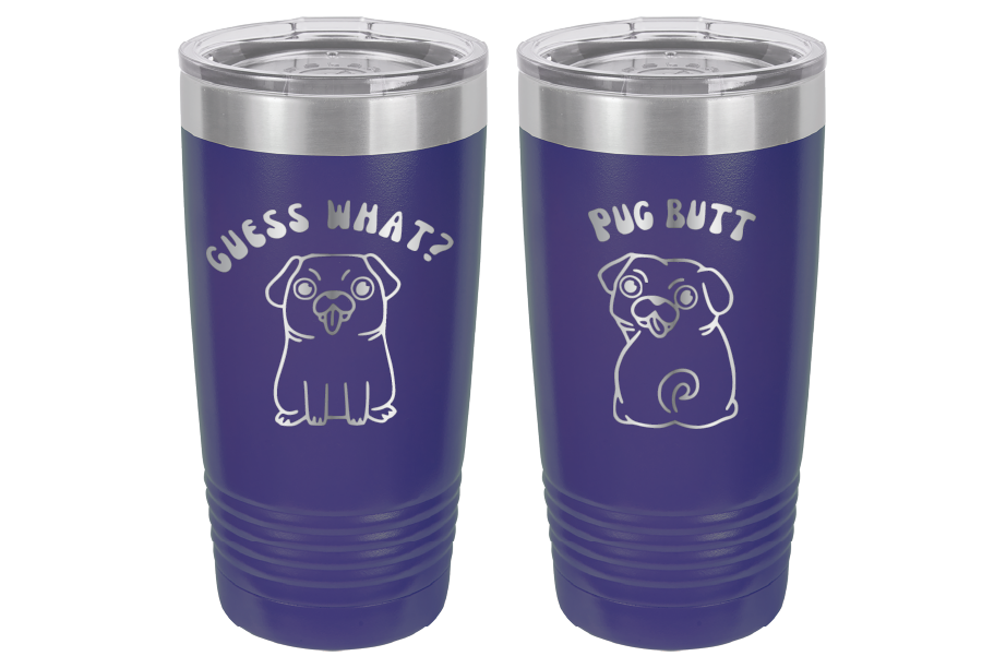 Guess What? Pug Butt! Laser Engraved 20 oz tumbler