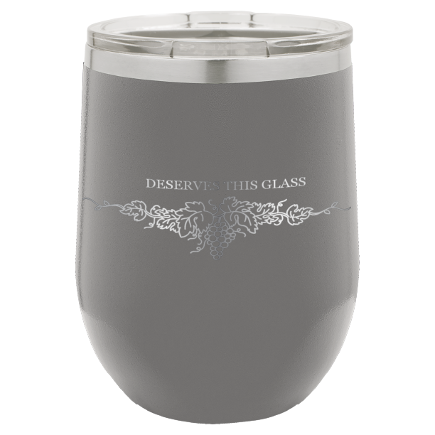 You Deserve This Glass 12 oz Wine Tumbler - Laser Engraved