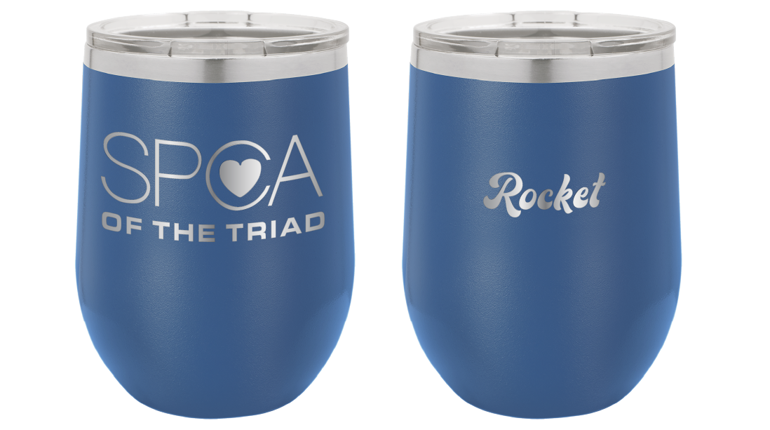12 oz Laser engraved wine tumbler featuring the SPCA of the Triad logo. Name on reverse side is "Rocket" Tumbler is Royal Blue.