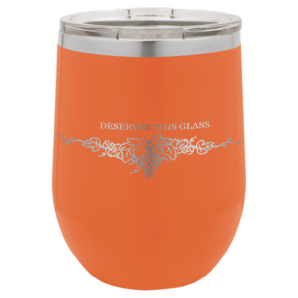 You Deserve This Glass 12 oz Wine Tumbler - Laser Engraved
