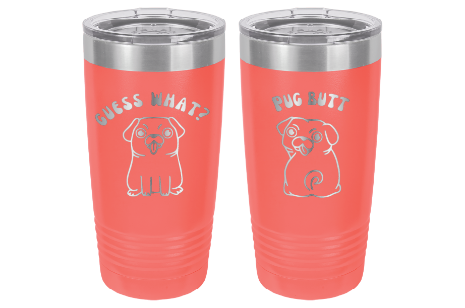 Guess What? Pug Butt! Laser Engraved 20 oz tumbler