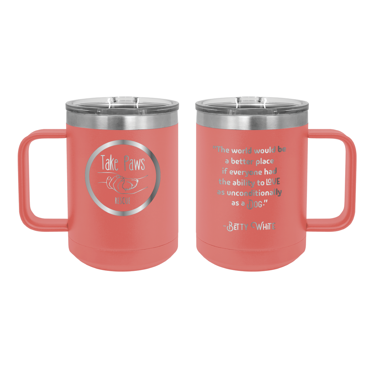 Coral 15 oz coffee cup laser engraved tumbler featuring the Take Paws Rescue logo