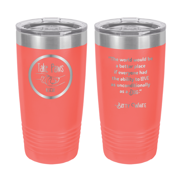 Coral 20 ounce tumbler laser engraved tumbler featuring the Take Paws Rescue logo