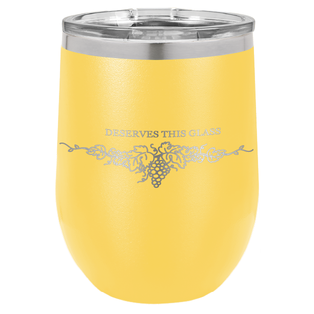 You Deserve This Glass 12 oz Wine Tumbler - Laser Engraved