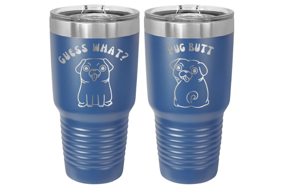 30 oz Laser engraved tumbler to benefit Mid South Pug Rescue. Guess Wha? Pug Butt" in Royal Blue