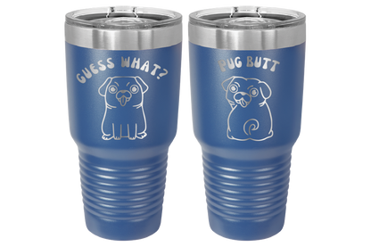30 oz Laser engraved tumbler to benefit Mid South Pug Rescue. Guess Wha? Pug Butt" in Royal Blue