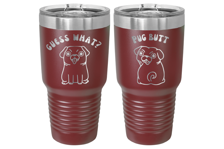 30 oz Laser engraved tumbler to benefit Mid South Pug Rescue. Guess Wha? Pug Butt" in Maroon