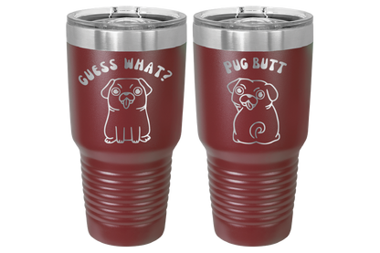 30 oz Laser engraved tumbler to benefit Mid South Pug Rescue. Guess Wha? Pug Butt" in Maroon