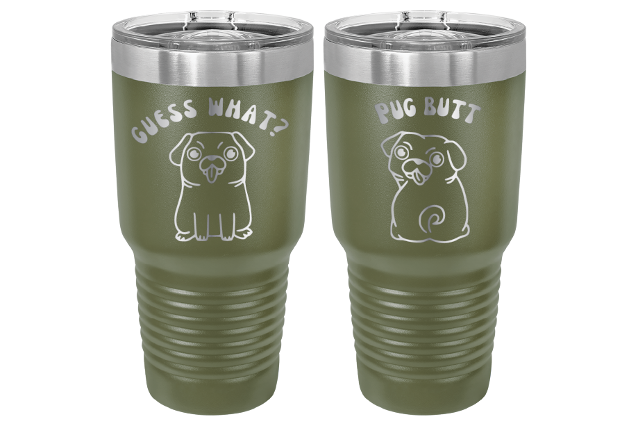 30 oz Laser engraved tumbler to benefit Mid South Pug Rescue. Guess Wha? Pug Butt" in Olive Green