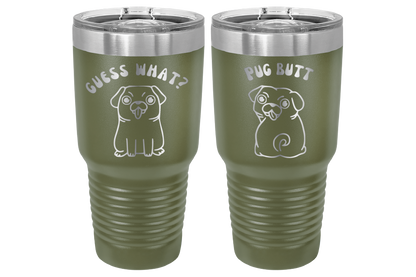 30 oz Laser engraved tumbler to benefit Mid South Pug Rescue. Guess Wha? Pug Butt" in Olive Green
