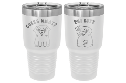 30 oz Laser engraved tumbler to benefit Mid South Pug Rescue. Guess Wha? Pug Butt" in White