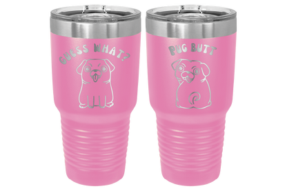30 oz Laser engraved tumbler to benefit Mid South Pug Rescue. Guess Wha? Pug Butt" in Pink