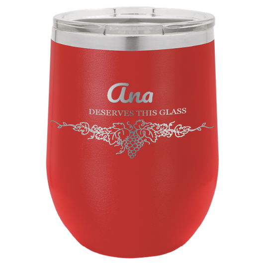 You Deserve This Glass 12 oz Wine Tumbler - Laser Engraved