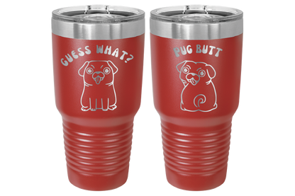 30 oz Laser engraved tumbler to benefit Mid South Pug Rescue. Guess Wha? Pug Butt" in Red