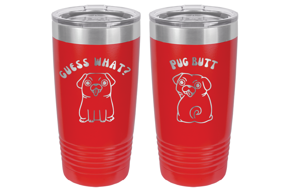 Guess What? Pug Butt! Laser Engraved 20 oz tumbler