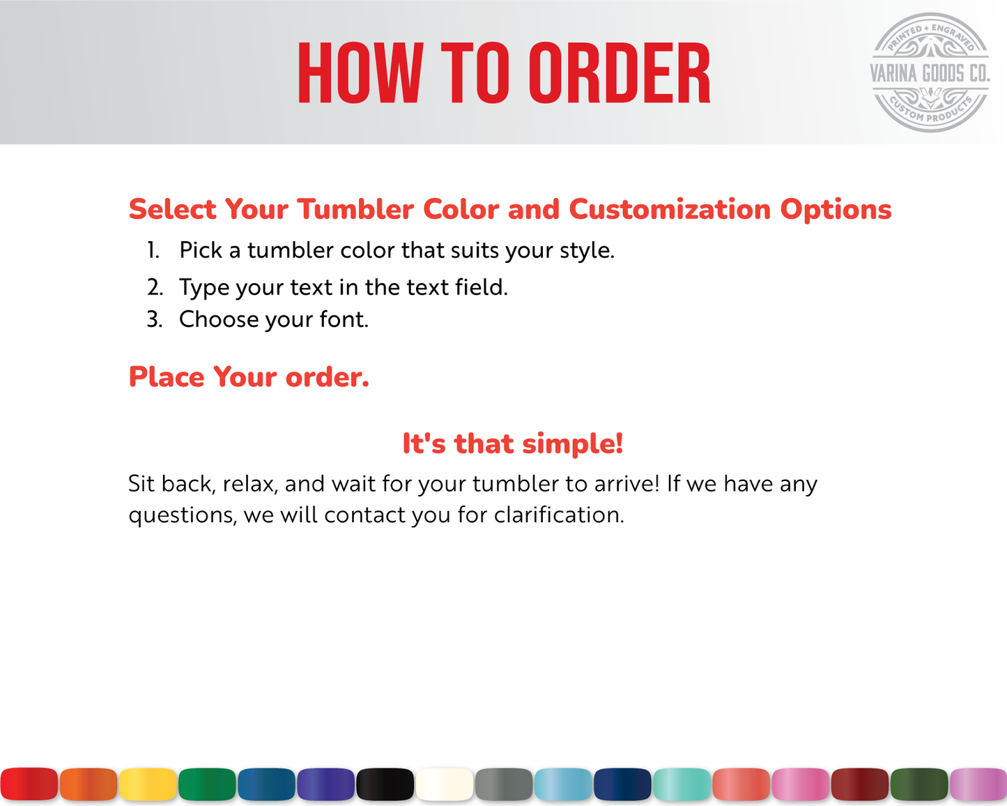 How to Order: 1. Pick your color. 2. Type your text in the text field. 3. Chose your font. 4. Place your order.