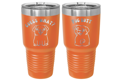 30 oz Laser engraved tumbler to benefit Mid South Pug Rescue. Guess Wha? Pug Butt" in Orange