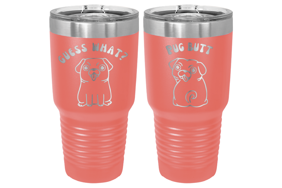 30 oz Laser engraved tumbler to benefit Mid South Pug Rescue. Guess Wha? Pug Butt" in Coral