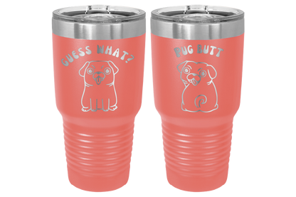 30 oz Laser engraved tumbler to benefit Mid South Pug Rescue. Guess Wha? Pug Butt" in Coral