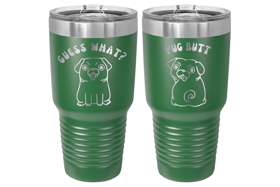 30 oz Laser engraved tumbler to benefit Mid South Pug Rescue. Guess Wha? Pug Butt" in Green