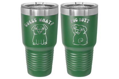 30 oz Laser engraved tumbler to benefit Mid South Pug Rescue. Guess Wha? Pug Butt" in Green