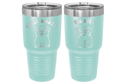 30 oz Laser engraved tumbler to benefit Mid South Pug Rescue. Guess Wha? Pug Butt" in Teal