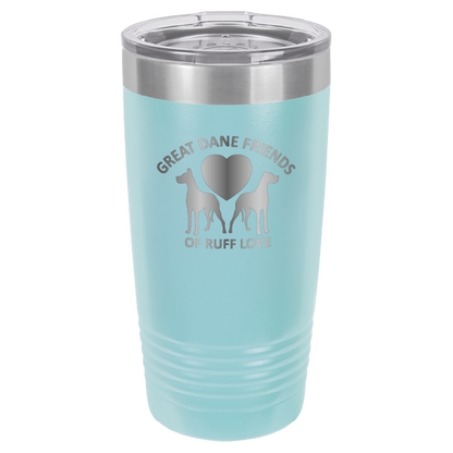 Great Dane Friends of Ruff Love 20 oz. Tumbler - Laser Engraved